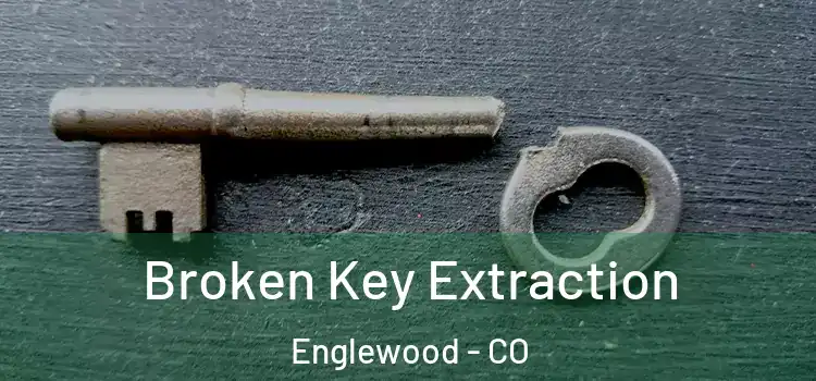Broken Key Extraction Englewood - CO