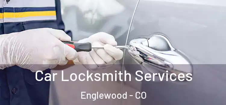 Car Locksmith Services Englewood - CO