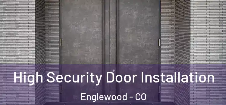 High Security Door Installation Englewood - CO
