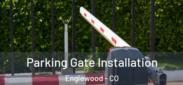 Parking Gate Installation Englewood - CO